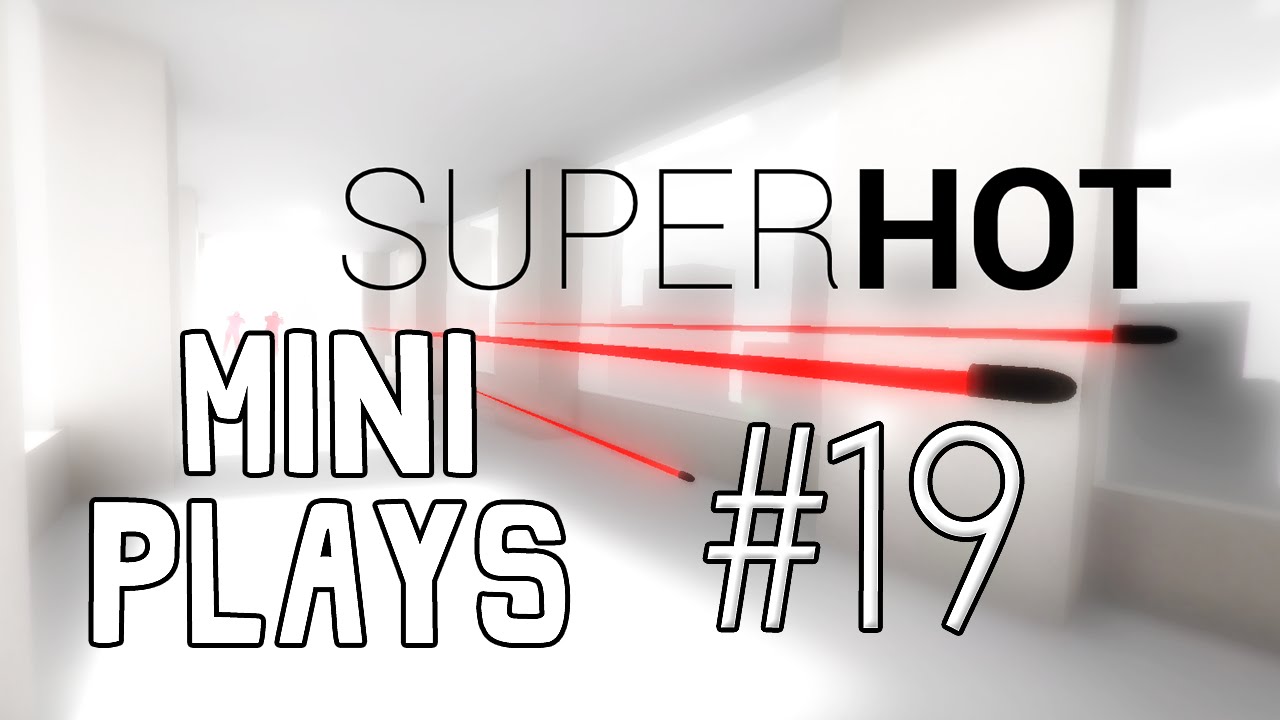 Miniplays - Episode 19 - Super Hot w/ Hypercore Ripper - YouTube