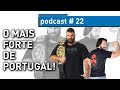 HOMEM MAIS FORTE DE PORTUGAL - Fábio Silva - PODCAST #22