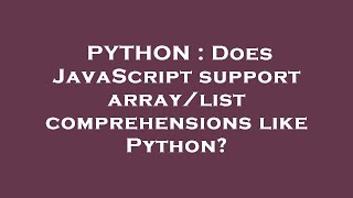 PYTHON : Does JavaScript support array/list comprehensions like Python?