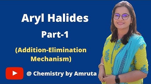 Aryl Halides; Part-1 (Addition-Elimination Mechanism)