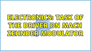 Electronics: Task of the Driver on Mach Zehnder Modulator