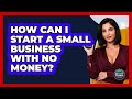 How Can I Start A Small Business With No Money? - Second Chance Journey
