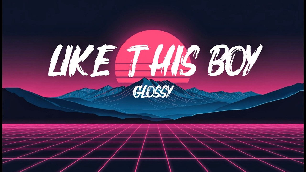 Like this boy - Glossy | Lyrics video