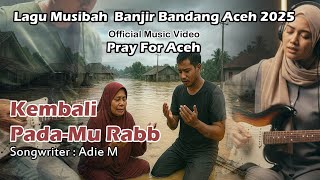 Download Lagu Kembali Pada-Mu Rabb – Lagu Sedih Aceh Tentang Musibah Banjir 2025 | Nyak Aie \u0026 Adie Musika MP3
