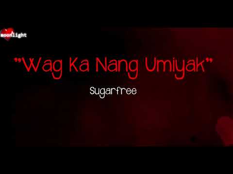 Sugarfree  |  Wag Ka Nang Umiyak  |  Lyrics