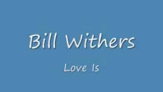 Miniatura de vídeo de "Bill Withers   Love Is"