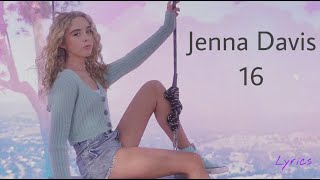 Jenna Davis ~ 16 (Lyrics)