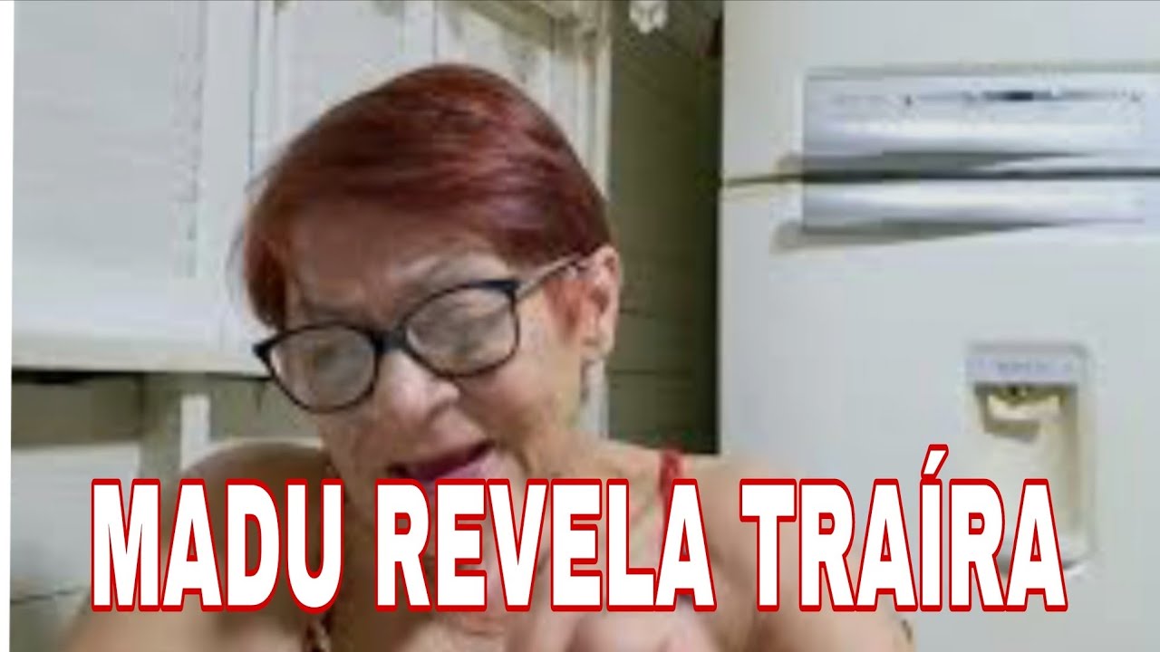 MADU PRADO ESTÁ DOENTE E REVELA TRAIRAGEM 