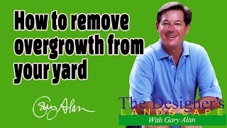 How to Remove Overgrowth from a yard Designers Landscape#614