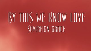 By This We Know Love - Sovereign Grace chords