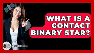 What Is A Contact Binary Star? - Physics Frontier