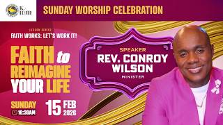Faith To Reimagine Your Life - Reverend Conroy B. Wilson - February 15, 2026