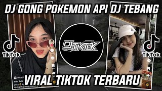 DJ GONG POKEMON API MENGKANE DJ TEBANG VIRAL TIKTOK