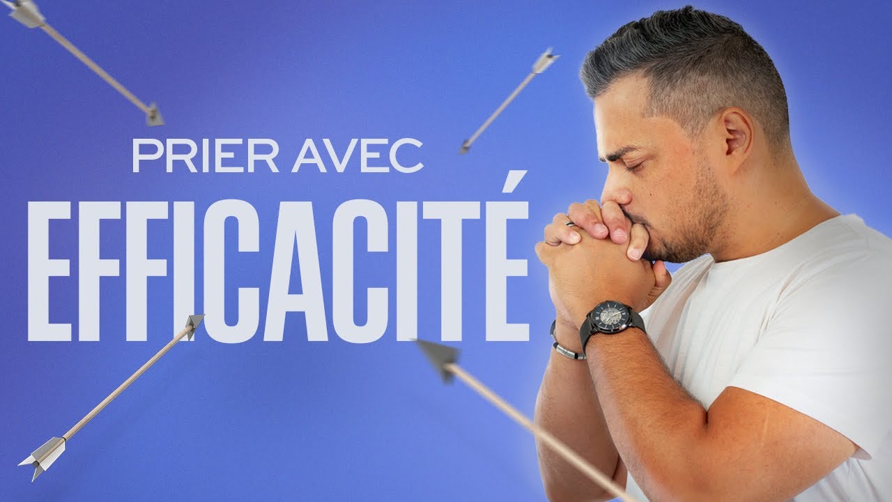 Comment prier avec efficacité ? 3 vérités pour une vie de prière efficace