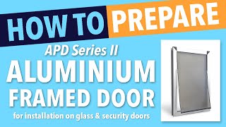 How to prepare APD Series 2 Aluminium Dog Door for Glass or Security Screen Installation screenshot 3