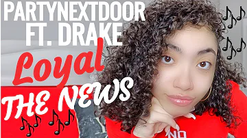PARTYNEXTDOOR - Loyal feat. Drake & The News [Official Audio] REACTION