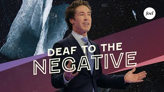 Deaf To The Negative | Joel Osteen