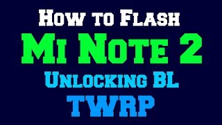 How to Flash Mi Note 2 | Unlocking BL | Install TWRP | More!!