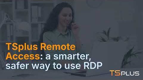 From Complex to Effortless: TSplus Remote Access for Smarter RDP