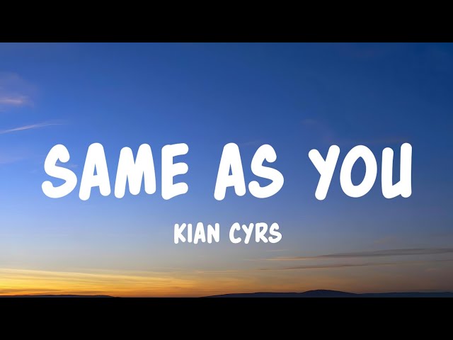Same As You - kian cyrs (Lyrics)