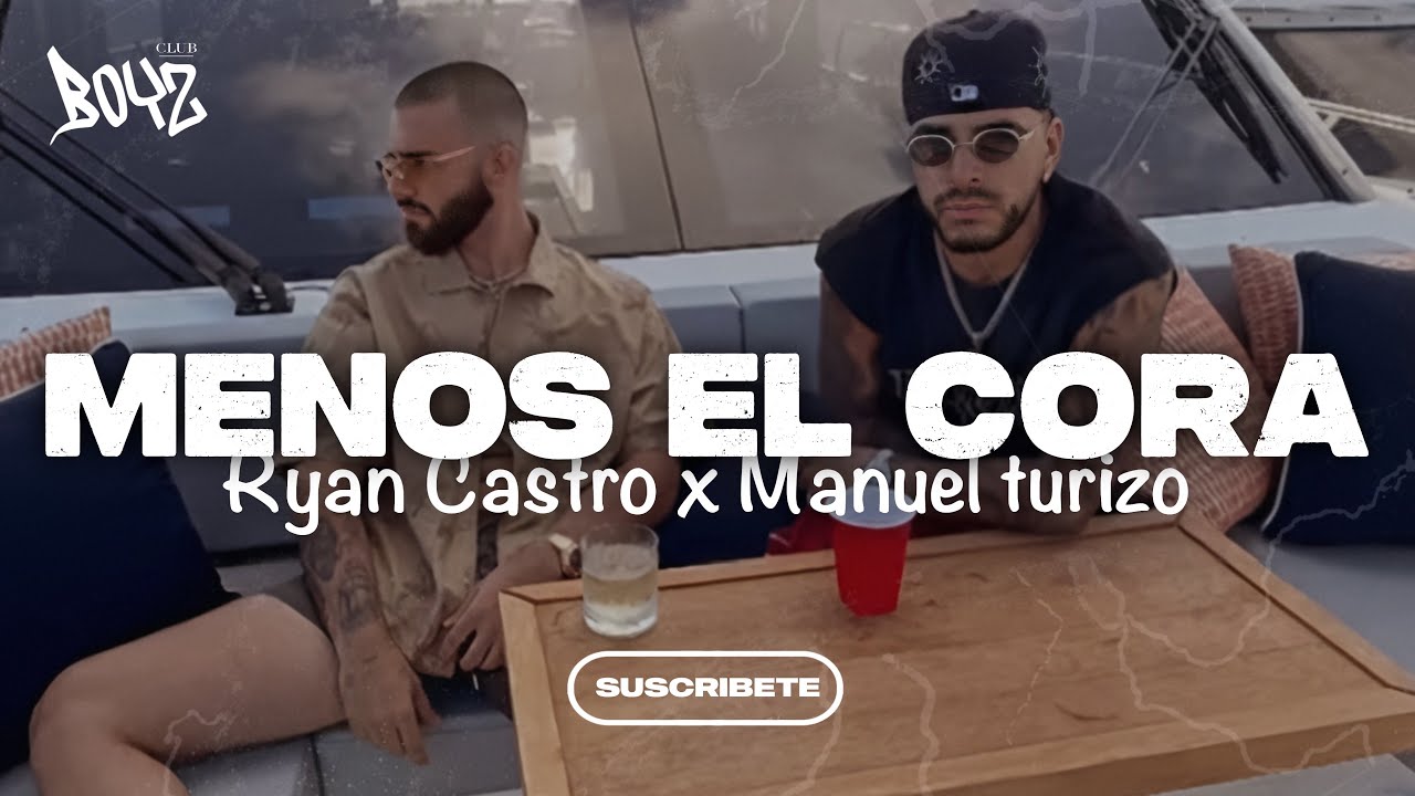 MENOS EL CORA - Ryan Castro & Manuel Turizo MENOS EL CORA - Ryan Castro & Manuel Turizo