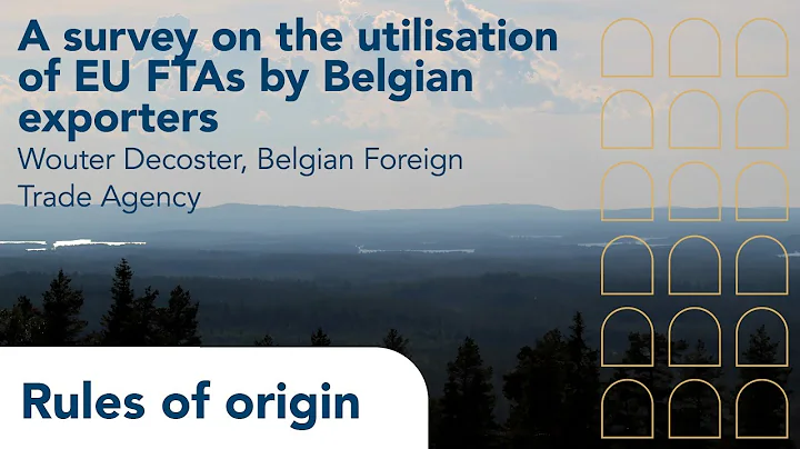 Rules of origin | Episode 8 | A survey on the utilisation of EU FTAs by Belgian exporters