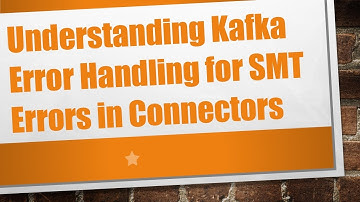 Understanding Kafka Error Handling for SMT Errors in Connectors