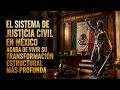El sistema de justicia civil en México acaba de vivir su transformación estructural más profunda