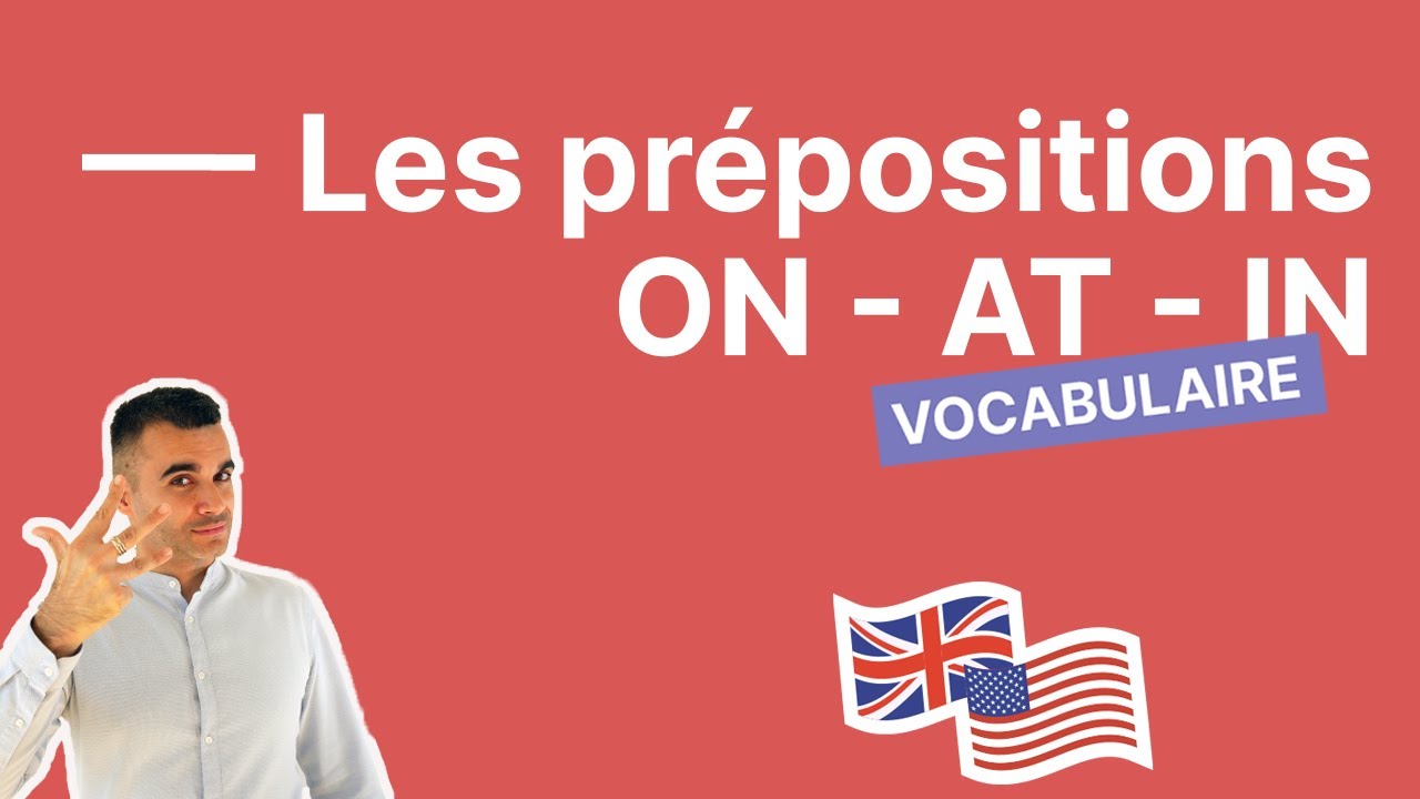 IN, AT, ON : tout savoir sur ces prépositions en anglais (prépositions de lieu et de temps)
