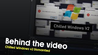Chilled Windows V2 [Dismantled] - Behind The Video