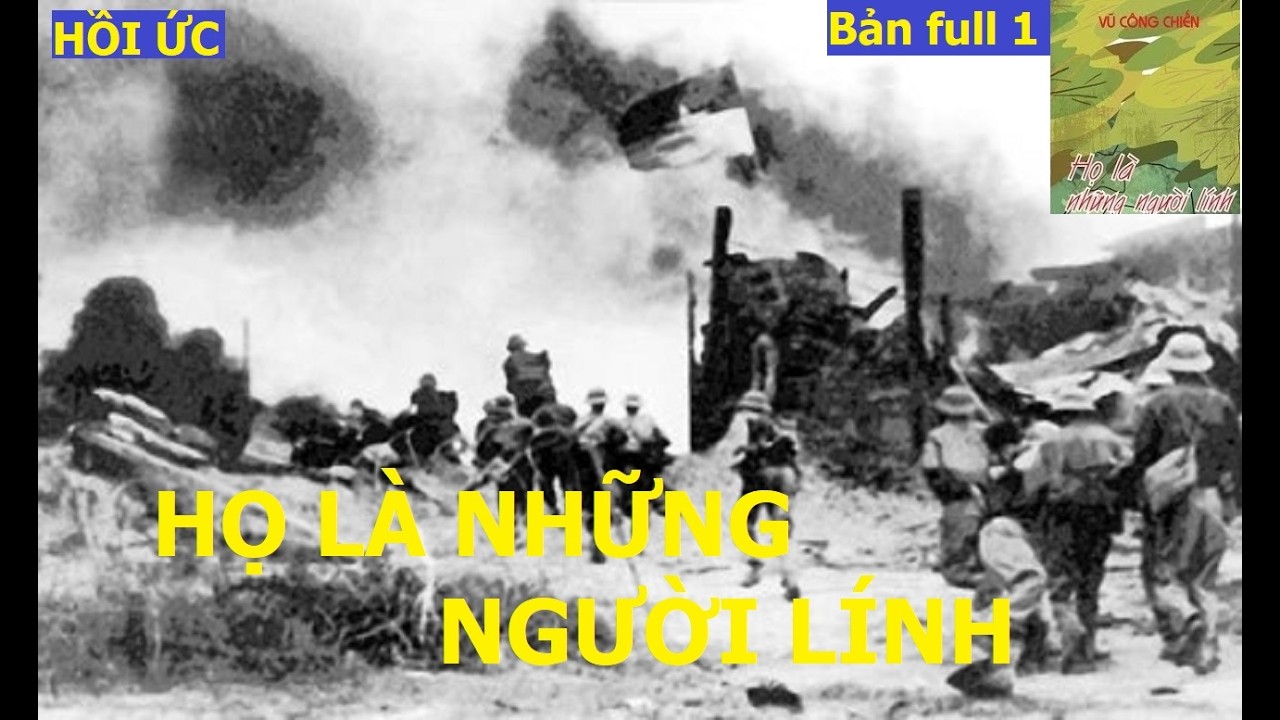 Họ Là Những Người Lính - Bản full 1 | Hồi ức | Vũ Công CHiến