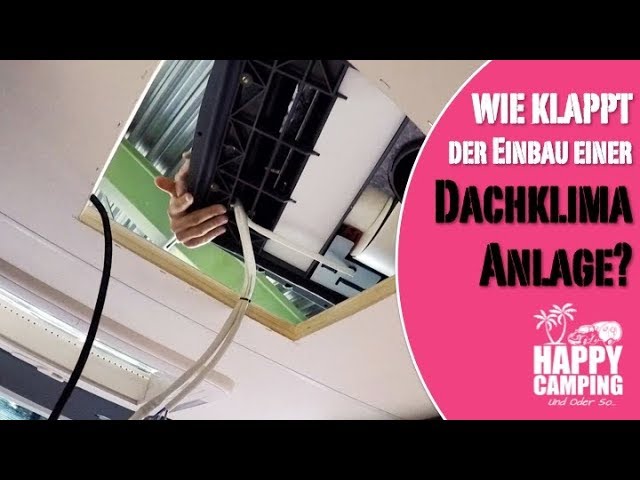 HAPPY CAMPING  Einbau einer Dachklimaanlage 