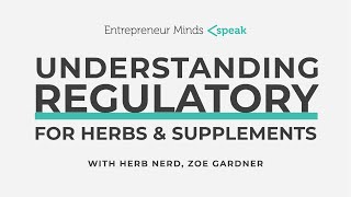 Understanding Regulatory for Herbs & Supplements with Herb Nerd Zoë Gardner