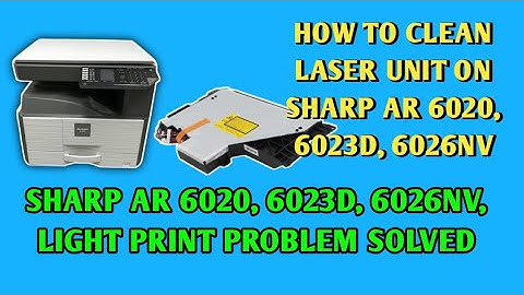 How To Sharp AR 6020 Print Light Problem Solved How To Sharp AR 6023D Laser Cleaning Sharp AR 6026NV