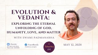 EVOLUTION & VEDANTA: Exploring the Eternal Unfolding of God, Humanity, Love, Matter—Swami Padmanabha