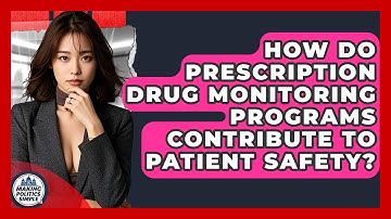 How Do Prescription Drug Monitoring Programs Contribute To Patient Safety? - Making Politics Simple