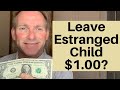 Should You Leave Estranged Child $1.00? 💰