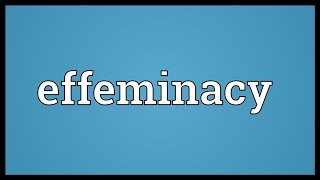 Effeminacy Meaning