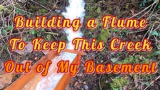 Building a Flume With Lumber From My Sawmill In Hopes of Keeping a Creek Out of My Basement Shop