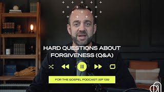 Hard Questions About Forgiveness (Q&A) | Costi Hinn | EP 139