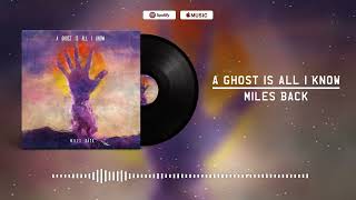 Miles Back - A Ghost Is All I Know