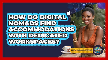 How Do Digital Nomads Find Accommodations With Dedicated Workspaces? - Digital Nomad Success Guide