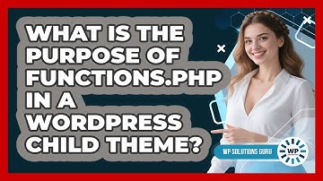 What Is The Purpose Of Functions.php In A WordPress Child Theme? - WP Solutions Guru