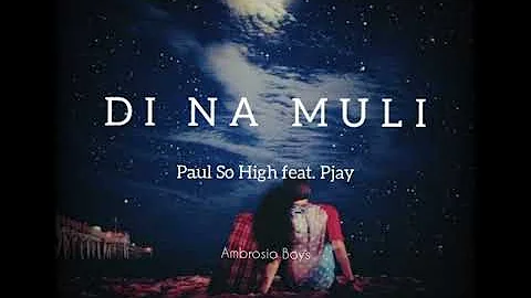 DI NA MULI - PAUL SO HIGH feat. PJAY