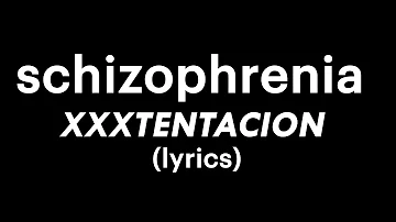 schizophrenia - XXXTENTACION (lyrics)