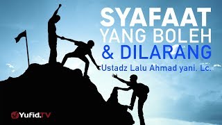 Ceramah Agama: Syafaat yang boleh dan dilarang - Ustadz Lalu Ahmad Yani, Lc.