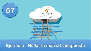 57. Programación en Java || Matrices || Ejercicio - Hallar la matriz transpuesta