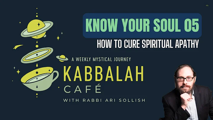 Kabbalah Café: Know Your Soul - 5 - How to Cure Spiritual Apathy | Rabbi Ari Sollish