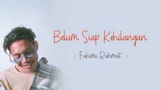 Belum Siap Kehilangan - Fahimi Rahmat (Official Lyric Video)