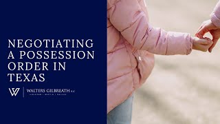 Negotiating a Possession Order In a Texas Family Law